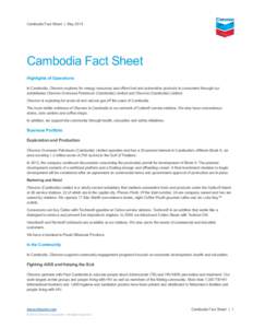 Cambodia Fact Sheet | May[removed]Cambodia Fact Sheet Highlights of Operations In Cambodia, Chevron explores for energy resources and offers fuel and automotive products to consumers through our subsidiaries Chevron Overse