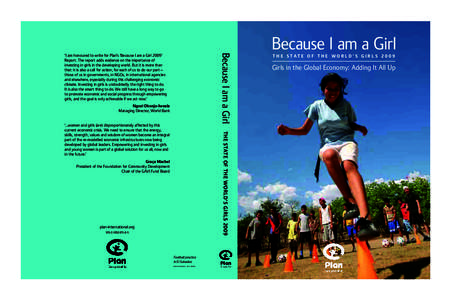 Because I am a Girl  ‘I am honoured to write for Plan’s ‘Because I am a Girl 2009’ Report. The report adds evidence on the importance of investing in girls in the developing world. But it is more than that: it is