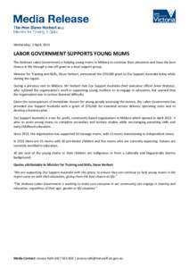 Wednesday, 1 April, 2015  LABOR GOVERNMENT SUPPORTS YOUNG MUMS The Andrews Labor Government is helping young mums in Mildura to continue their education and have the best chance in life through a one-off grant to a local