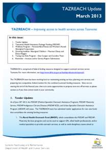 TAZREACH Update March 2013 TAZREACH – Improving access to health services across Tasmania In this issue: 1. Tender Update 2. Tasmanian Health Assistance Package Funding (MSOAP)
