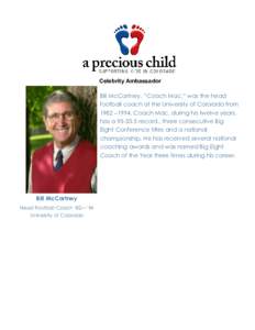 Celebrity Ambassador Bill McCartney, “Coach Mac,” was the head football coach at the University of Colorado from 1982 –1994. Coach Mac, during his twelve years, has arecord., three consecutive Big Eight Co