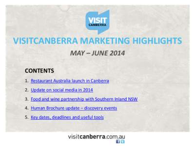 VISITCANBERRA MARKETING HIGHLIGHTS MAY – JUNE 2014 CONTENTS 1. Restaurant Australia launch in Canberra 2. Update on social media in 2014