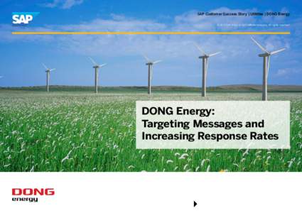 SAP Customer Success Story | Utilities | DONG Energy © 2013 SAP AG or an SAP affiliate company. All rights reserved. DONG Energy: Targeting Messages and Increasing Response Rates