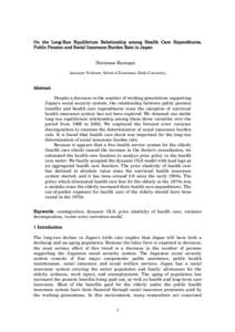 On the Long-Run Equilibrium Relationship among Health Care Expenditures, Public Pension and Social Insurance Burden Rate in Japan Narimasa Kumagai Associate Professor, School of Economics, Kinki University  Abstract