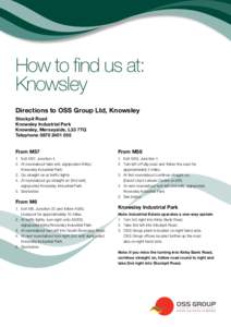 How to find us at: Knowsley Directions to OSS Group Ltd, Knowsley Stockpit Road Knowsley Industrial Park Knowsley, Merseyside, L33 7TQ