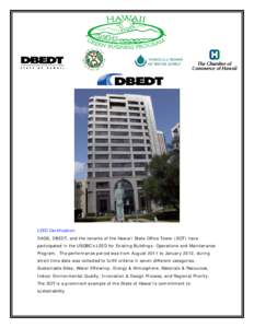 LEED Certification: DAGS, DBEDT, and the tenants of the Hawai‘i State Office Tower (SOT) have participated in the USGBC’s LEED for Existing Buildings: Operations and Maintenance Program. The performance period was fr