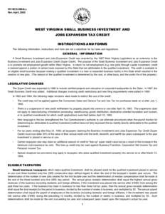 WV/BCS-SMALL Rev. April, 2002 WEST VIRGINIA SMALL BUSINESS INVESTMENT AND JOBS EXPANSION TAX CREDIT INSTRUCTIONS AND FORMS