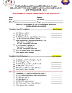 California Incident Command Certification System DEPARTMENT / AGENCY CERTIFICATION AND QUALIFICATION XST TASKSHEET[removed]To be completed for promoted, changed positions or new personnel only! Name: _____________________