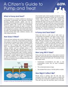 A Citizen’s Guide to Pump and Treat What Is Pump And Treat? Pump and treat is a common method for cleaning up groundwater contaminated with dissolved chemicals, including industrial solvents, metals, and fuel oil.