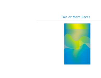 Two or More Races  Two or More Races White; Black or African American White; American Indian and Alaska Native