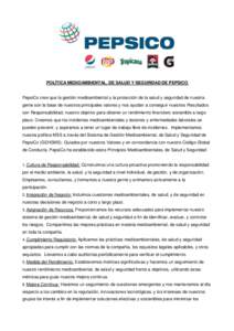 POLÍTICA MEDIOAMBIENTAL, DE SALUD Y SEGURIDAD DE PEPSICO  PepsiCo cree que la gestión medioambiental y la protección de la salud y seguridad de nuestra gente son la base de nuestros principales valores y nos ayudan a 