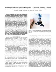 Learning Hardware Agnostic Grasps for a Universal Jamming Gripper Yun Jiang, John R. Amend, Jr., Hod Lipson and Ashutosh Saxena Abstract— Grasping has been studied from various perspectives including planning, control,