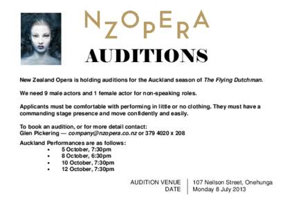 AUDITIONS New Zealand Opera is holding auditions for the Auckland season of The Flying Dutchman. We need 9 male actors and 1 female actor for non-speaking roles. Applicants must be comfortable with performing in little o