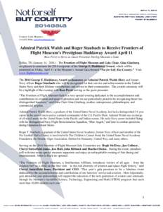 Contact: Carla Meadows[removed]; [removed] Admiral Patrick Walsh and Roger Staubach to Receive Frontiers of Flight Museum’s Prestigious Haddaway Award April 11 Ross Perot to Serve as Guest Presenter Dur