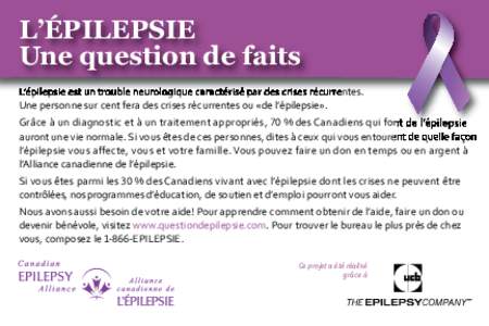 L’ÉPILEPSIE Une question de faits L’épilepsie est un trouble neurologique caractérisé par des crises récurrentes. Une personne sur cent fera des crises récurrentes ou «de l’épilepsie». Grâce à un diagnos