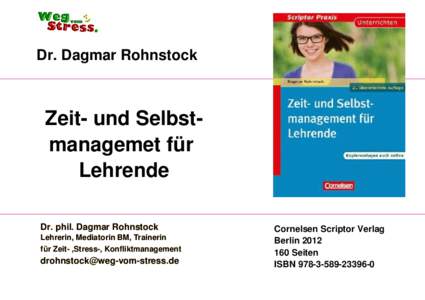 Dr. Dagmar Rohnstock  Zeit- und Selbstmanagemet für Lehrende Dr. phil. Dagmar Rohnstock Lehrerin, Mediatorin BM, Trainerin