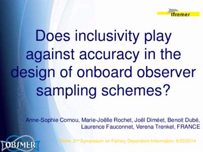 Does inclusivity play against accuracy in the design of onboard observer sampling schemes? Anne-Sophie Cornou, Marie-Joëlle Rochet, Joël Diméet, Benoit Dubé, Laurence Fauconnet, Verena Trenkel, FRANCE