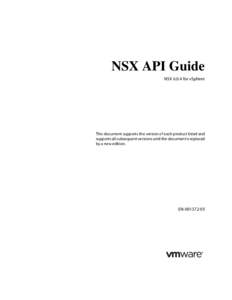 NSX API Guide NSX[removed]for vSphere This document supports the version of each product listed and supports all subsequent versions until the document is replaced by a new edition.