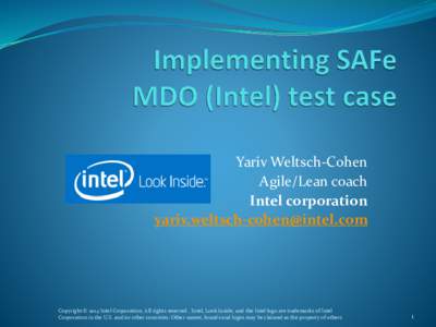 Yariv Weltsch-Cohen Agile/Lean coach Intel corporation   Copyright © 2014 Intel Corporation. All rights reserved. Intel, Look Inside, and the Intel logo are trademarks of Intel