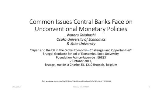 Common Issues Central Banks Face on Unconventional Monetary Policies Wataru Takahashi Osaka University of Economics & Kobe University “Japan and the EU in the Global Economy—Challenges and Opportunities”