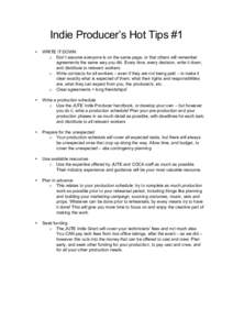 Indie Producer’s Hot Tips #1 • WRITE IT DOWN o Don’t assume everyone is on the same page, or that others will remember agreements the same way you did. Every time, every decision, write it down,