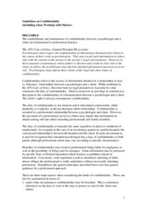 Guidelines on Confidentiality (including when Working with Minors) PREAMBLE The establishment and maintenance of confidentiality between a psychologist and a client are fundamental to professional practice.