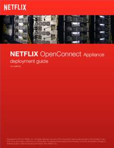 NETFLIX OpenConnect Appliance deployment guide 	
  	
  	
  	
  	
  	
  	
  	
  	
  v3.7	
  (APR’15)	
   Copyright © 2014 by Netflix, Inc. All rights reserved. No part of this document may be reproduced or t