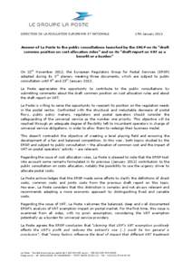 DIRECTION DE LA REGULATION EUROPENNE ET NATIONALE  17th January 2013 Answer of La Poste to the public consultations launched by the ERGP on its “draft common position on cost allocation rules” and on its “draft rep