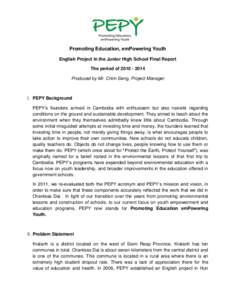Promoting Education, emPowering Youth English Project in the Junior High School Final Report The period ofProduced by Mr. Chim Seng, Project Manager  I. PEPY Background