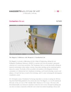 The Haggerty Collaborates with Marquette’s Visualization Lab The Haggerty is currently collaborating with the College of Engineering, utilizing the new MARquette Visualization Laboratory (MARVL) to present work from th