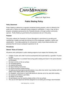 Public Skating Policy Policy Statement Public Skating is defined as a regularly scheduled skating program, which is offered to the public with or without an admission being charged for admittance. It may or may not be a 