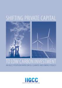 Shifting Private CapitaL  to Low Carbon Investment An IIGCC position paper on EU climate and energy policy