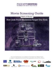 Movie Screening Guide Myth of Choice: How Junk Food Marketers Target Our Kids  The Food MythBusters is an initiative of the Real Food Media Project,