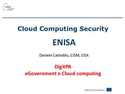 Cloud Computing Security  ENISA Daniele Catteddu, CISM, CISA  DigitPA