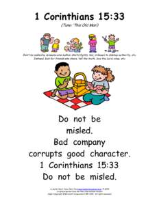 1 Corinthians 15:33 (Tune: ‘This Old Man’) Don’t be misled by someone who bullies, starts fights, lies, is known to disobey authority, etc. Instead, look for friends who share, tell the truth, love the Lord, obey, 