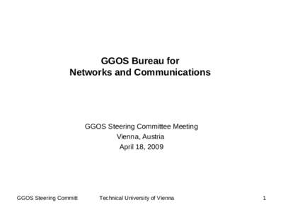 GGOS Bureau for Networks and Communications GGOS Steering Committee Meeting Vienna, Austria April 18, 2009