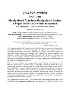CALL FOR PAPERS IIAS – 2015 Manipulated Man in a Manipulated Society A Sequel to the 4th Orwellian Symposium to be held August 3 - 8, 2015 in Baden-Baden, Germany