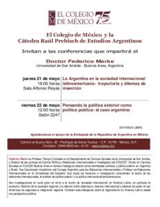 El Colegio de México y la Cátedra Raúl Prebisch de Estudios Argentinos Invitan a las conferencias que impartirá el Doctor Federico Merke Universidad de San Andrés - Buenos Aires, Argentina