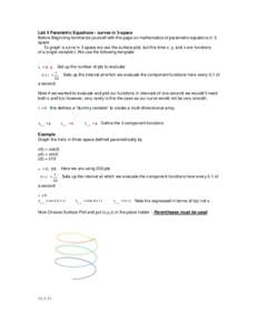 Lab 5 Parametric Equations - curves in 3-space Before Beginning familiarize yourself with the page on mathematics of parametric equations in 3 space To graph a curve in 3 space we use the surface plot, but this time x, y