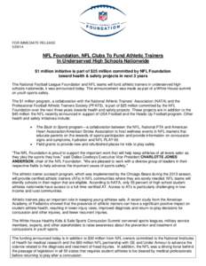 FOR IMMEDIATE RELEASE[removed]NFL Foundation, NFL Clubs To Fund Athletic Trainers In Underserved High Schools Nationwide $1 million initiative is part of $25 million committed by NFL Foundation