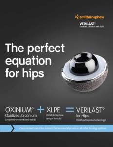 The perfect equation for hips OXINIUM™  + XLPE = VERILAST™