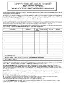 MONTANA CONSERVATION SEEDLING ORDER FORM Montana Conservation Seedling Nursery 2705 Spurgin Road, Missoula, MT[removed]4244; fax[removed]www.dnrc.mt.gov/forestry/nursery - [removed]  Seedlings are sold 