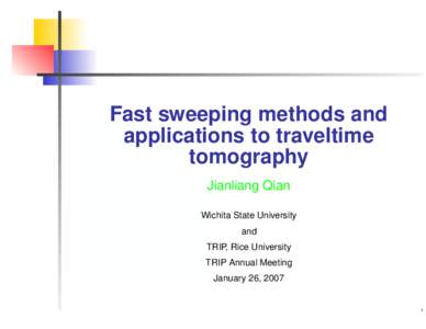 Fast sweeping methods and applications to traveltime tomography Jianliang Qian Wichita State University and