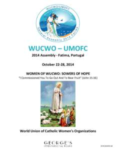 WUCWO – UMOFC 2014 Assembly ‐ Fatima, Portugal October 22‐28, 2014 WOMEN OF WUCWO: SOWERS OF HOPE “I Commissioned You To Go Out And To Bear Fruit” (John 15:16)