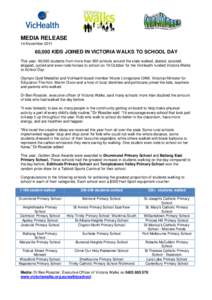 MEDIA RELEASE 14 November[removed],000 KIDS JOINED IN VICTORIA WALKS TO SCHOOL DAY This year, 60,000 students from more than 300 schools around the state walked, skated, scooted, skipped, cycled and even rode horses to sc