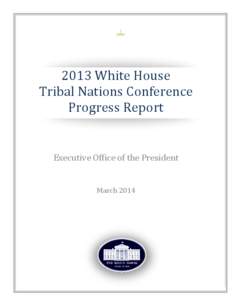 2013 White House Tribal Nations Conference Progress Report Executive Office of the President