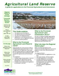 Agricultural Land Reserve A guide for applications to the Provincial Agricultural Land Commission Regional District of Central