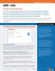 P R O D U C T D E TA I L S  Image-based Backup At a time when the impacts of downtime are more immediate and sweeping, businesses increasingly demand comprehensive recovery solutions to limit data loss. Protecting files 