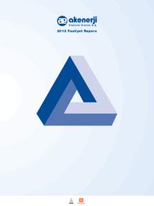 2013 Faaliyet Raporu  İçindekiler 02 Olağan Genel Kurul Gündemi 04 Kısaca Akenerji 08 Operasyon Haritası 09 Kurulu Güç 10 Finansal ve Operasyonel Göstergeler 12 Kilometre Taşları 14 Kısaca Akkök 16 Kısaca 