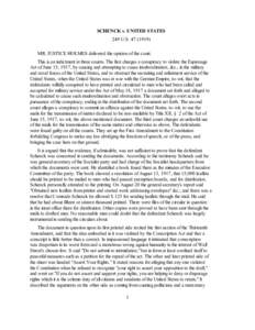 SCHENCK v. UNITED STATES 249 U.S[removed]MR. JUSTICE HOLMES delivered the opinion of the court. This is an indictment in three counts. The first charges a conspiracy to violate the Espionage Act of June 15, 1917, by c